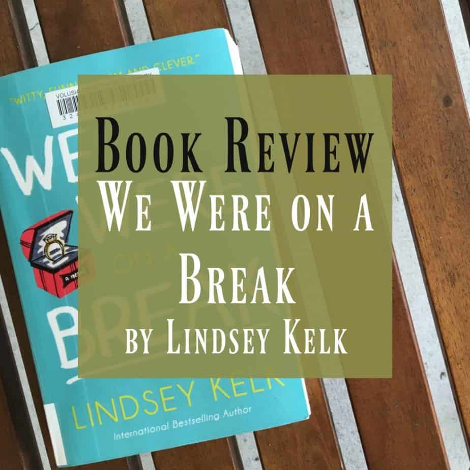 Book Review - We were on a break by Lindsey Kelk | A Book Lover's